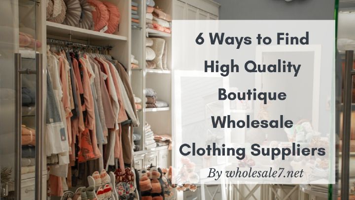 6 Ways to Find High Quality Boutique Wholesale Clothing Suppliers